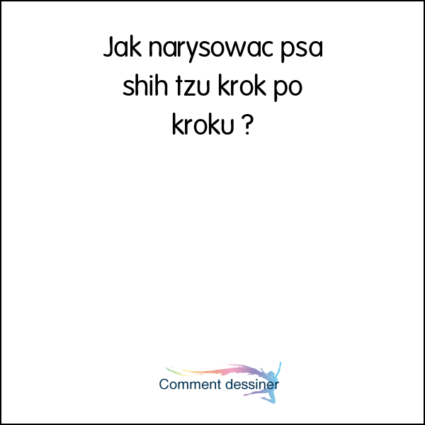 Jak narysować psa shih tzu krok po kroku